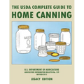 The USDA Complete Guide To Home Canning (Legacy Edition): The USDA's Handbook For Preserving, Pickling, And Fermenting Vegetables, Fruits, and Meats -