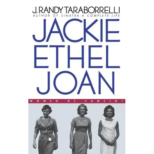Jackie, Ethel, Joan: Women of Camelot