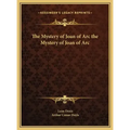 The Mystery of Joan of Arc the Mystery of Joan of Arc