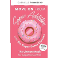 Move on From Sugar Addiction With the Sugar Detox Cleanse: Stop Sugar Cravings: The Ultimate Hack for Appetite Control