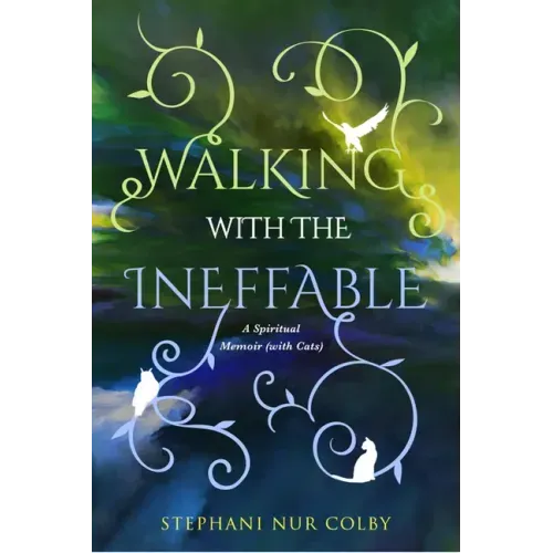 Walking with the Ineffable: A Spiritual Memoir (with Cats)