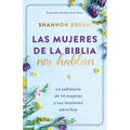 Las Mujeres de la Biblia Nos Hablan: La Sabiduría de 16 Mujeres Y Sus Lecciones Para Hoy / The Women of the Bible Speak