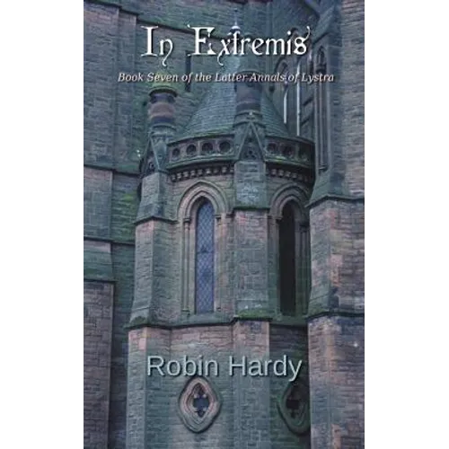 In Extremis: Book Seven of the Latter Annals of Lystra