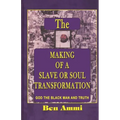 The Making of A Slave Or Soul Transformation