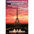 Conversational French Quick and Easy: The Most Innovative and Revolutionary Technique to Learn the French Language. For Beginners, Intermediate, and A