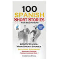 100 Spanish Short Stories for Beginners Learn Spanish with Stories Including Audio: Spanish Edition Foreign Language Bilingual Book 1