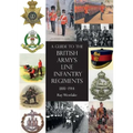 A Guide to the British Army's Line Infantry Regiments, 1881-1914