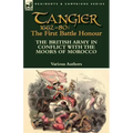 Tangier 1662-80: The First Battle Honour-The British Army in Conflict With the Moors of Morocco