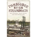 The Tombigbee River Steamboats: Rollodores, Dead Heads and Side-Wheelers