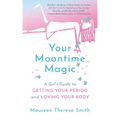 Your Moontime Magic: A Girl's Guide to Getting Your Period and Loving Your Body