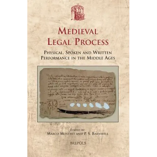 Medieval Legal Process: Physical, Spoken and Written Performance in the Middle Ages