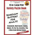 Boredom Busters for Adults: 12-in-1 Large Print Variety Puzzle Book -Volume 3: Acrostics, Crosswords, Word Search, Sudoku, Tic-Tac-Toe, Kakuro Plu