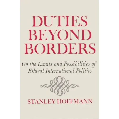 Duties Beyond Borders: On the Limits and Possibilities of Ethical International Politics