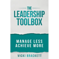 The Leadership Toolbox: Manage Less Achieve More
