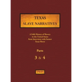 Texas Slave Narratives - Parts 3 & 4: A Folk History of Slavery in the United States from Interviews with Former Slaves