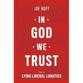 In God We Trust: Not In Lying Liberal Lunatics