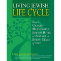 Living Jewish Life Cycle: How to Create Meaningful Jewish Rites of Passage at Every Stage of Life