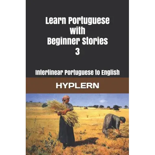 Learn Portuguese with Beginner Stories 3: Interlinear Portuguese to English
