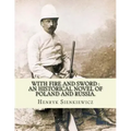 With fire and sword: an historical novel of Poland and Russia.: By: Henryk Sienkiewicz, translated from the polish By: Jeremiah Curtin.With