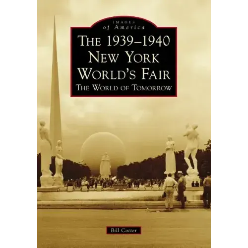 The 1939-1940 New York World's Fair: The World of Tomorrow