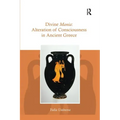 Divine Mania: Alteration of Consciousness in Ancient Greece