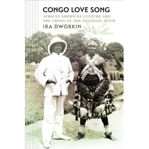 Congo Love Song: African American Culture and the Crisis of the Colonial State