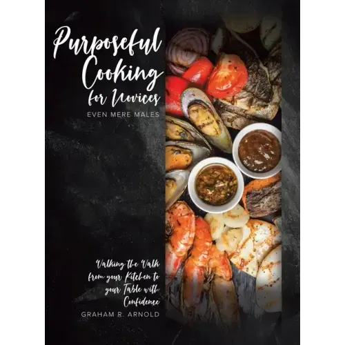 Purposeful Cooking for Novices: Even Mere Males