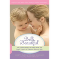 Belli Beautiful: The Essential Guide to the Safest Health and Beauty Products for Pregnancy, Mom, and Baby
