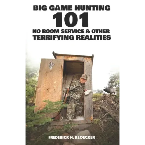Big Game Hunting 101: No Room Service & Other Terrifying Realities