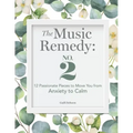 The Music Remedy: No. 2: 12 Passionate Pieces to Move You from Anxiety to Calm