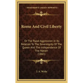Rome And Civil Liberty: Or The Papal Aggression In Its Relation To The Sovereignty Of The Queen And The Independence Of The Nation (1865)