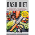 DASH Diet: The Complete Guide to Lose Weight, Lower Blood Pressure, and Stop Hypertension Fast With 60 Delicious and Easy DASH Diet Recipes