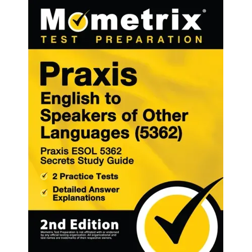 Praxis English to Speakers of Other Languages (5362) - Praxis ESOL 5362 Secrets Study Guide, 2 Practice Tests, Detailed Answer Explanations: [2nd Edit