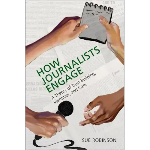 How Journalists Engage: A Theory of Trust Building, Identities, and Care