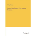 Personal Recollections of the American Revolution
