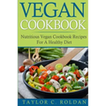 Vegan Cookbook: Nutritious Vegan Cookbook Recipes For A Healthy Diet
