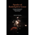 Sparks of Redemptive Grace - Seeking and Seeing God Amid a Loved One's Mental Illness