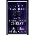 A Spiritual Canticle of the Soul and the Bridegroom Christ