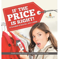 If the Price is Right!: The Relationship Between Price, Supply & Demand Grade 5 Social Studies Children's Economic Books