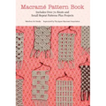 Macrame Pattern Book: Includes Over 70 Knots and Small Repeat Patterns Plus Projects