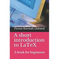 A Short Introduction to Latex: A Book for Beginners