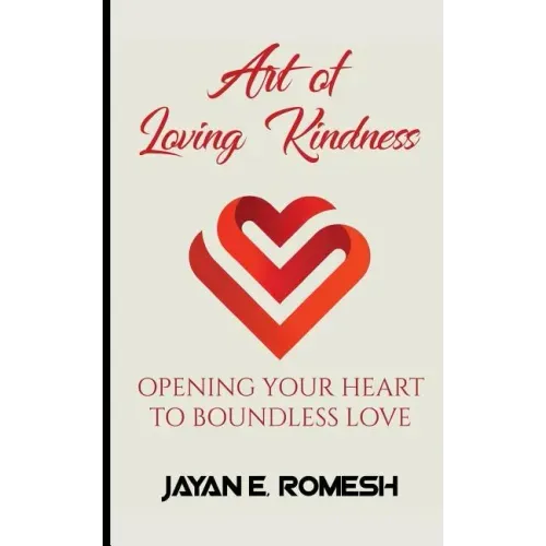 Art of Loving Kindness: Opening Your Heart to Boundless Love