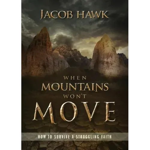 When Mountains Won't Move: How to Survive a Struggling Faith
