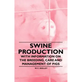 Swine Production - With Information on the Breeding, Care and Management of Pigs