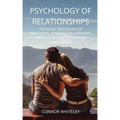 Psychology of Relationships: The Social Psychology of Friendships, Romantic Relationships, Prosocial Behaviour and More Third Edition