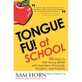 Tongue Fu! At School: 30 Ways to Get Along with Teachers, Principals, Students, and Parents