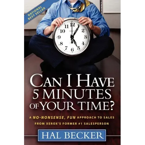 Can I Have 5 Minutes of Your Time?: A No-Nonsense, Fun Approach to Sales from Xerox's Former #1 Salesperson