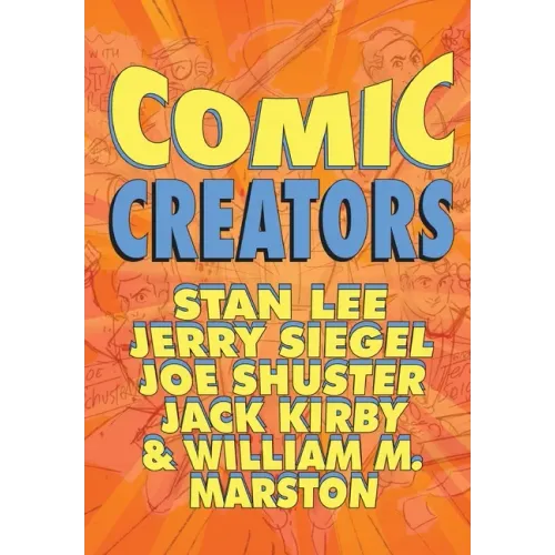 Orbit: Comic Creators: Stan Lee, Jerry Siegel, Joe Shuster, Jack Kirby and William M. Marston