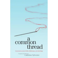 A Common Thread: 16 personal accounts of faith, fertility issues, and miscarriage