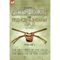 The French & Indian War Novels: 1-The Hunters of the Hills & The Shadow of the North